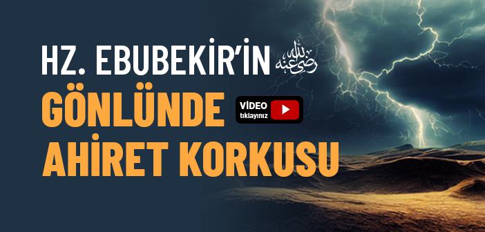 Hz. Ebubekir’in (r.a.) Gönlünde Ahiret Korkusu