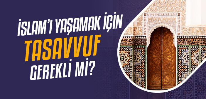 İslam’ı Yaşamak İçin Tasavvuf Şart mı?