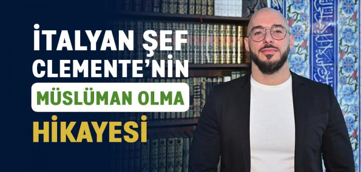 İtalyan Şef Clemente’nin Müslüman Olma Hikayesi