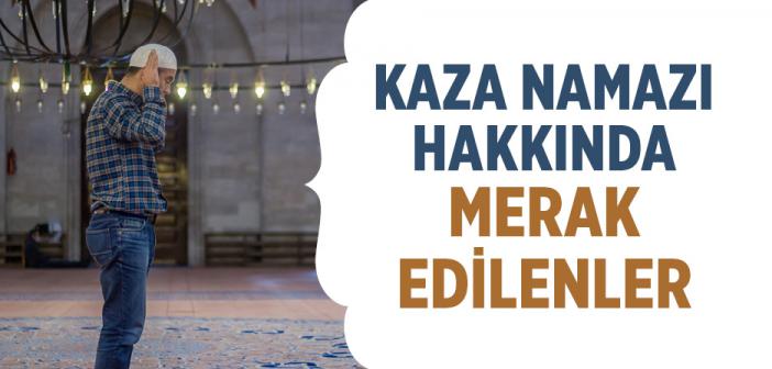 Kaza Namazı Hakkında Merak Edilenler
