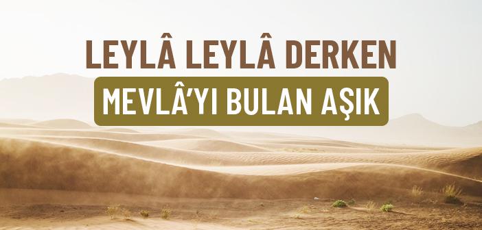 Leylâ Leylâ Derken Mevlâ’yı Bulan Aşık