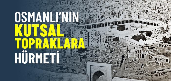 Osmanlı’nın Kutsal Topraklara Hürmeti