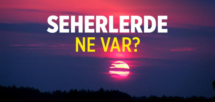 Seherlerde Ne Var?