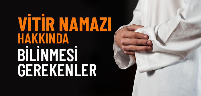 Vitir Namazı Hakkında Bilinmesi Gerekenler