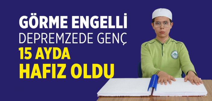 Görme Engelli Depremzede Genç 15 Ayda Hafız Oldu