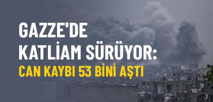 İsrail'in Gazze'ye Düzenlediği Saldırılarda Can Kaybı 53 Bini Aştı