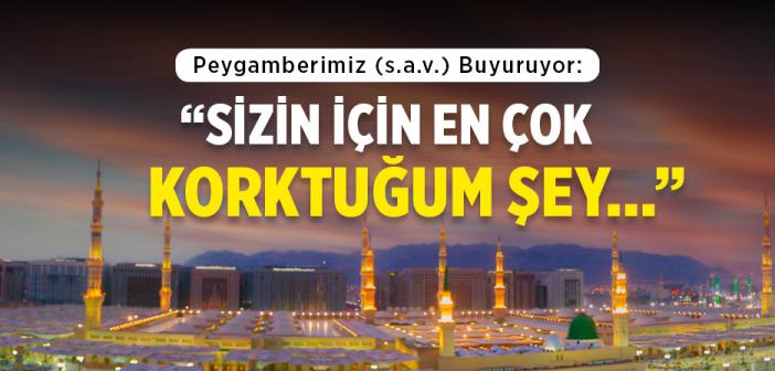"Sizin İçin En Çok Korktuğum Şey..." Hadisi