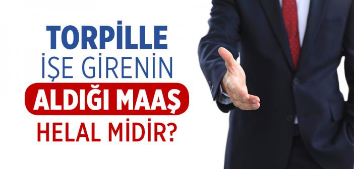 Torpille İşe Girenin Aldığı Maaş Helal midir?