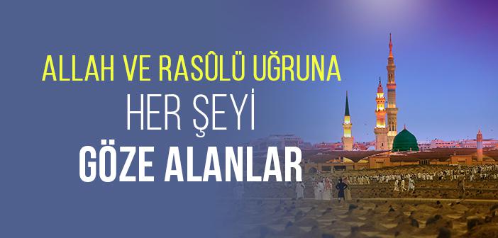 Allah ve Rasûlü Uğruna Her Şeyi Göze Alanlar