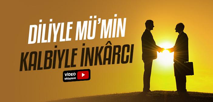 Diliyle Mü’min, Kalbiyle İnkârcı: Nifâk ve Münâfık