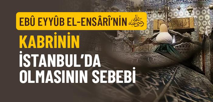 Ebû Eyyûb el-Ensârî’nin (r.a.) Kabri Neden İstanbul’da?