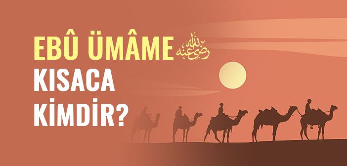 Ebû Ümâme (r.a) Kimdir?