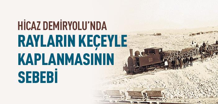 Hicaz Demiryolu’nda Rayların Keçe ile Kaplanmasının Sebebi