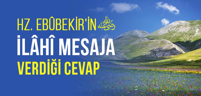 Hz. Ebûbekir’in (r.a.) İlâhî Mesaja Verdiği Cevap: Rabbimden mi Şikâyetçi Olacağım?