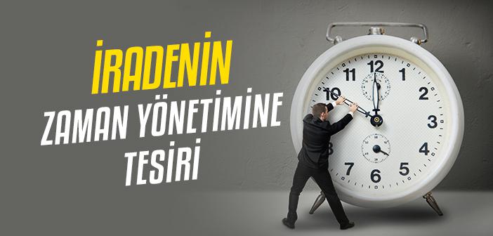 İradenin Zaman Yönetimine Tesiri Nedir?