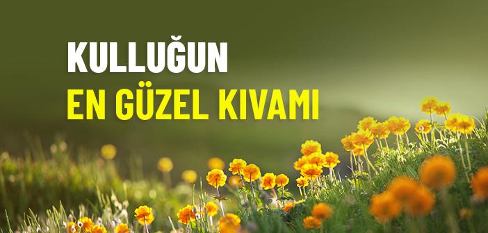 Kulluğun En Güzel Kıvamı