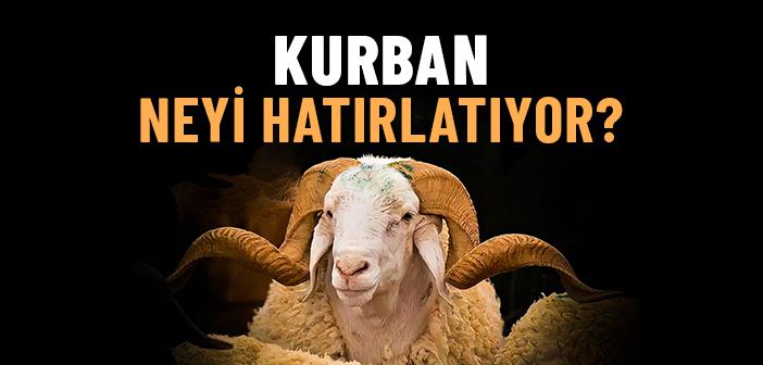 Kurban Bize Ne Hatırlatıyor?