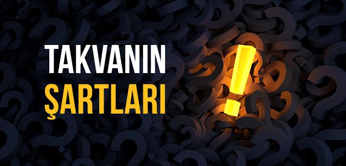 Takvanın Şartları Nelerdir?