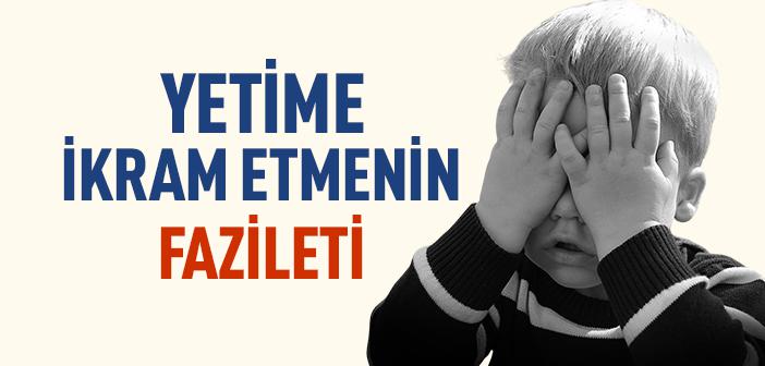 Yetime İkram Etmenin Fazileti