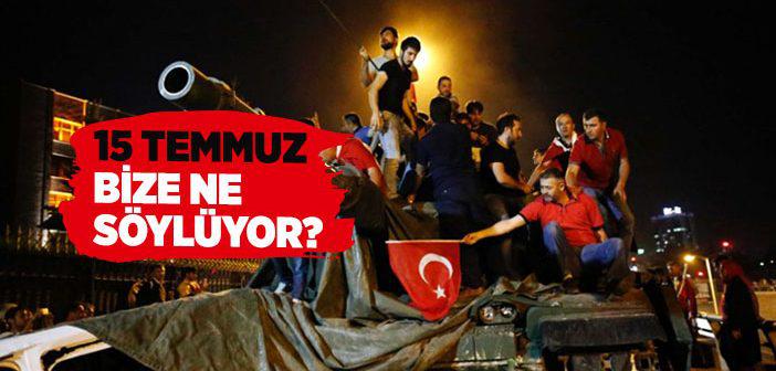 15 Temmuz Bize Ne Anlatıyor?