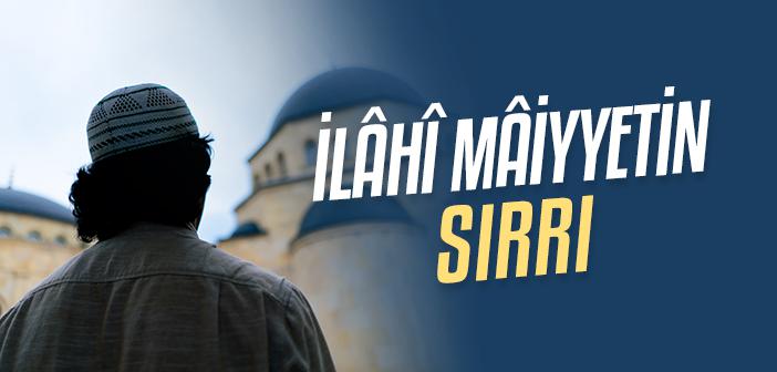 Allah’ın Her An Bizimle Olduğuna Gerçekten İnanıyor muyuz?