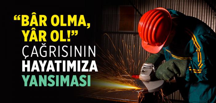 “Bâr Olma, Yâr Ol!” ile Ne Kastediliyor?