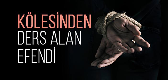 Bir Efendi, Bir Köle ve Gerçek Teslîmiyetin Hikâyesi