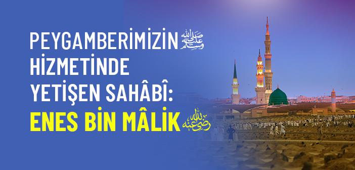 Enes b. Mâlik’in (r.a.) Hayatından Kesitler