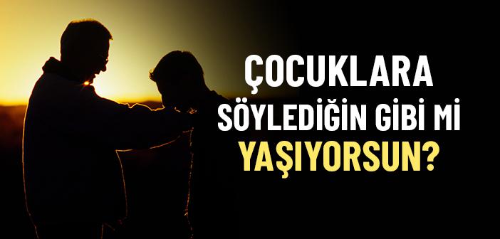 Evlat Yetiştirmede Söylem ve Eylem Uyumu Neden Şart?
