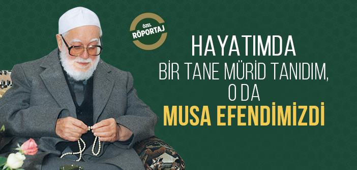 Hayatımda Bir Tane Mürid Tanıdım O da Musa Efendimizdi