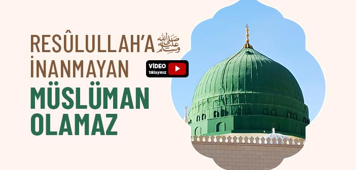 Hz. Peygamber’e İman Etmeden Müslüman Olunur mu? Kur’an ve Hadis Ne Diyor?