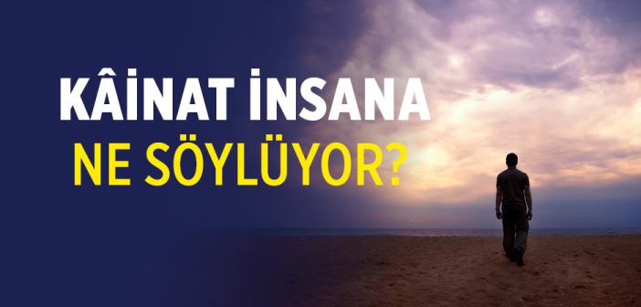 Kâinat İnsana Ne Söylüyor?