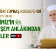 Osman Nuri Topbaş Hocaefendi 21 Temmuz 2025 Sohbeti - Rasûlullah Efendimiz'in Muhteşem Ahlâkından Örnekler