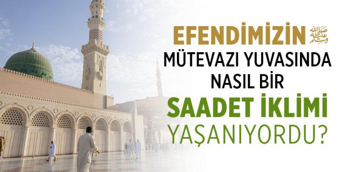Peygamber Efendimiz'in Huzurlu Âile Yuvası