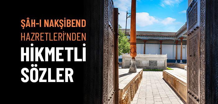 Şâh-ı Nakşibend Hazretleri’nden Hikmetli Sözler