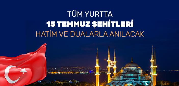 Tüm Yurtta 15 Temmuz Şehitleri Hatim Ve Dualarla Anılacak