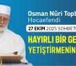 Osman Nuri Topbaş Hocaefendi 27 Ekim 2025 Sohbeti - Hayırlı Bir Gençlik Yetiştirmek