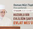 Osman Nuri Topbaş Hocaefendi 17 Kasım 2025 Sohbeti - "Huzurlu Bir Evliliğin Şartları ve Evlat Mes'ûliyeti"
