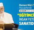 Osman Nuri Topbaş Hocaefendi 24 Kasım 2025 Sohbeti - "Eğitimcilik, İnsan Yetiştirme Sanatıdır"