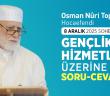 Osman Nuri Topbaş Hocaefendi 8 Aralık 2025 Sohbeti - Gençlik Hizmetleri Üzerine Soru-Cevap