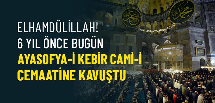 Ayasofya-i Kebir Cami-i Şerifi'nin Yeniden İbadete Açılışının Üzerinden 6 Yıl Geçti