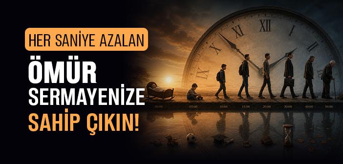 Her Saniye Azalan Ömür Sermayenize Sahip Çıkın!