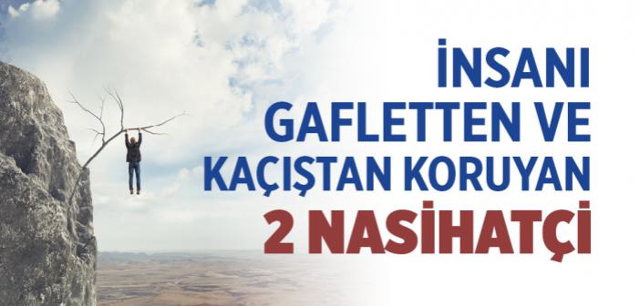 İnsanı Gafletten ve Kaçıştan Koruyan İki Nasihatçi