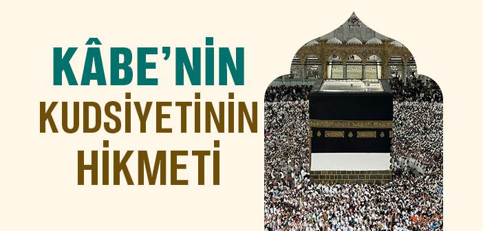 Kâbe Neden Mukaddestir?