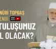 Kurtuluşumuz Nasıl Olacak? - Osman Nuri Topbaş Hocaefendi
