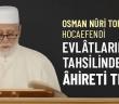 Osman Nuri Topbaş Hocaefendi'nin "Evlâtlarımızın Tahsilinde Âhireti Tercih" Başlıklı Sohbeti