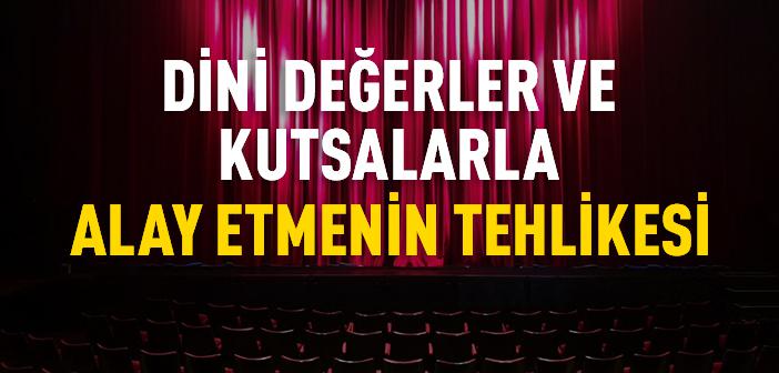 Allah, Peygamber ve Kutsal Değerlerle Alay Etmenin Tehlikesi