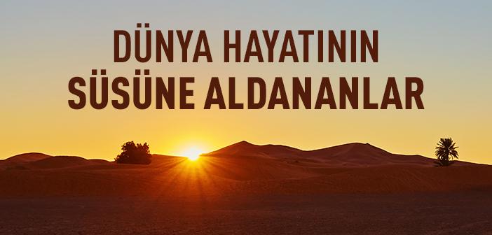 Dünya Hayatı Neden İnsana Süslü Gösterilir?