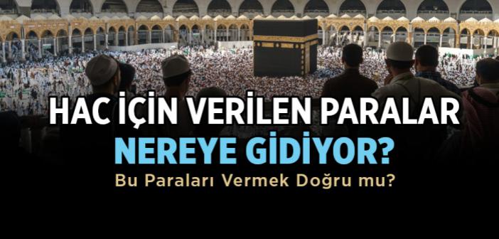 Hac İçin Verilen Paralar Nereye Gidiyor? Hac İçin Bu Paralar Verilir mi?