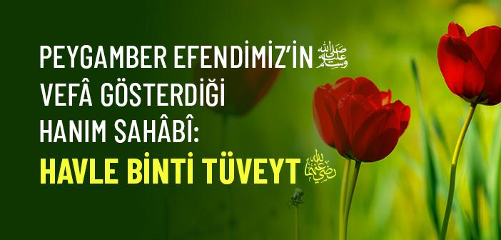 Havle binti Tüveyt’in (r.anha) Hayatı ve Vefâsı